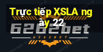 Trực tiếp XSLA ngày 22