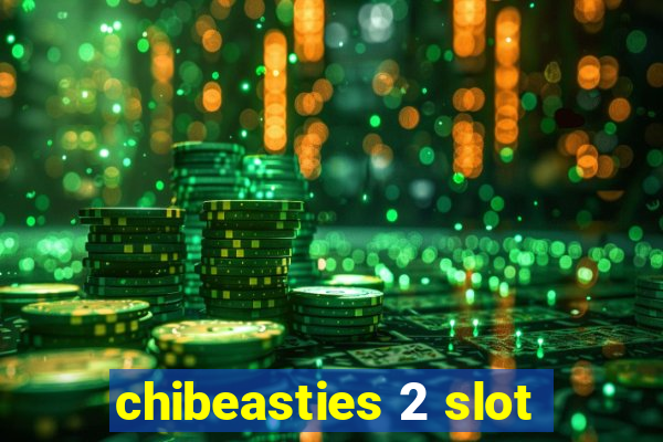 chibeasties 2 slot