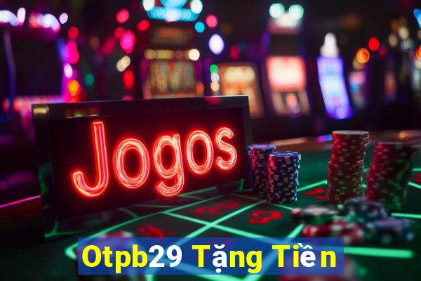 Otpb29 Tặng Tiền