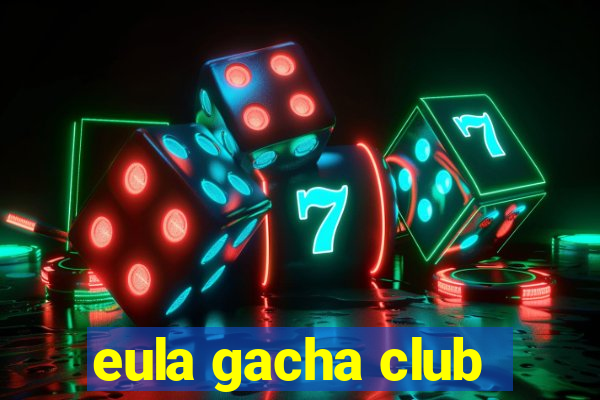 eula gacha club