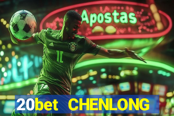 20bet CHENLONG h5Fun88pp Tải về