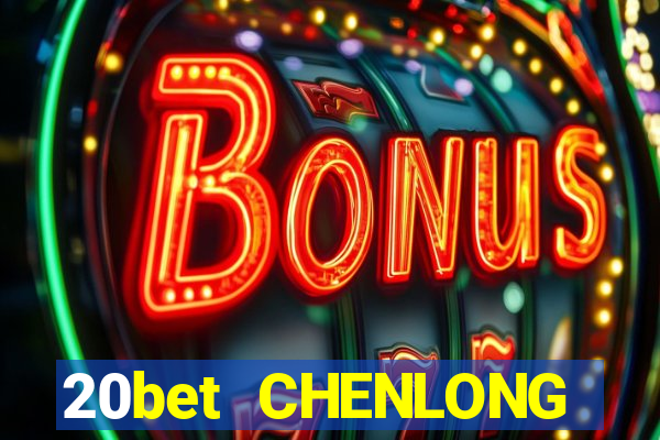 20bet CHENLONG h5Fun88pp Tải về