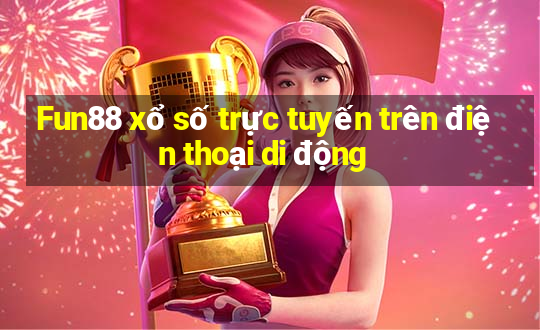 Fun88 xổ số trực tuyến trên điện thoại di động