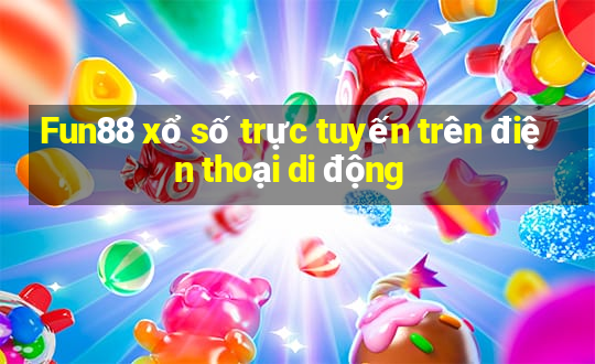 Fun88 xổ số trực tuyến trên điện thoại di động