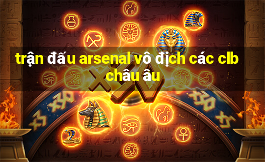 trận đấu arsenal vô địch các clb châu âu