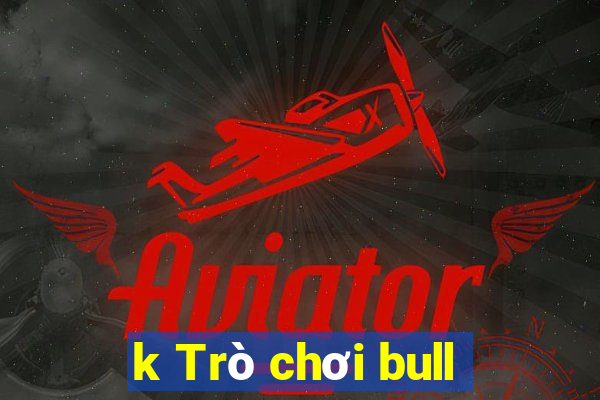 k Trò chơi bull