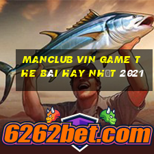 Manclub Vin Game The Bài Hay Nhất 2021