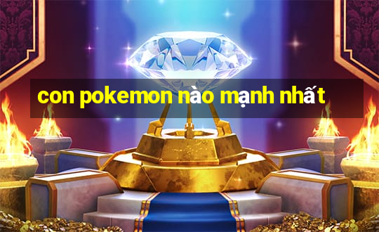 con pokemon nào mạnh nhất