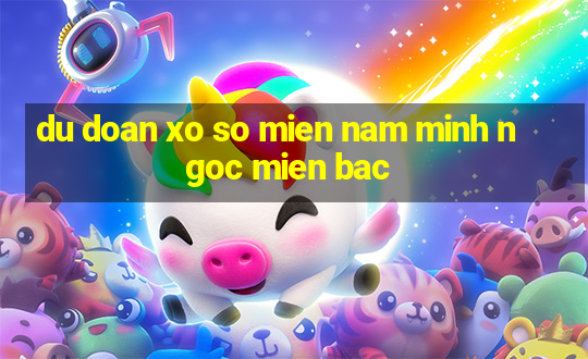 du doan xo so mien nam minh ngoc mien bac