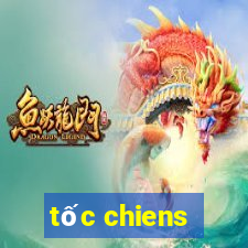 tốc chiens