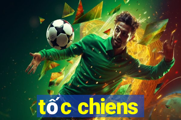 tốc chiens