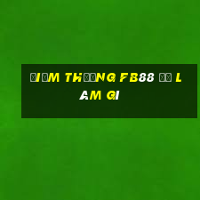 điểm thưởng fb88 để làm gì