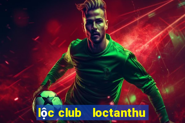 lộc club   loctanthu