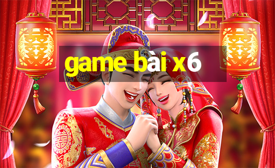 game bài x6