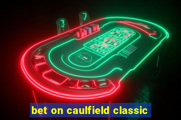 bet on caulfield classic