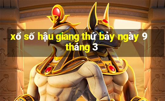 xổ số hậu giang thứ bảy ngày 9 tháng 3