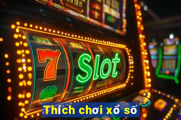 Thích chơi xổ số