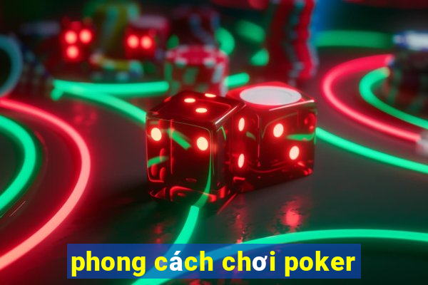 phong cách chơi poker