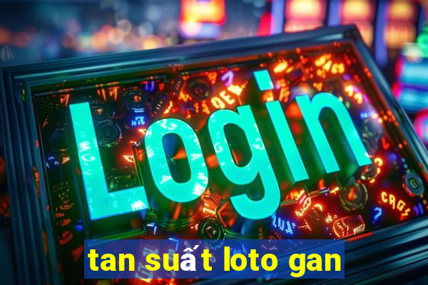 tan suất loto gan