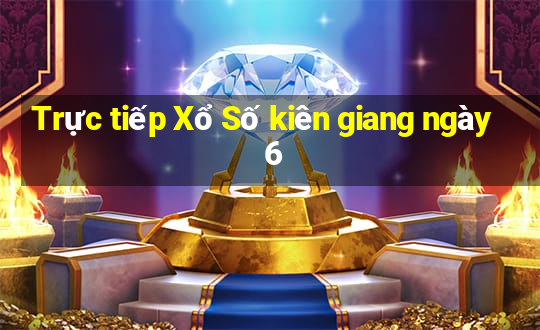 Trực tiếp Xổ Số kiên giang ngày 6