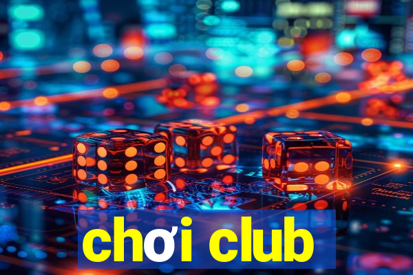 chơi club