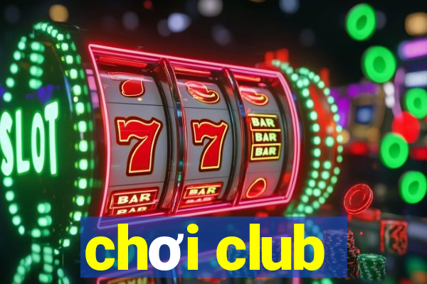 chơi club