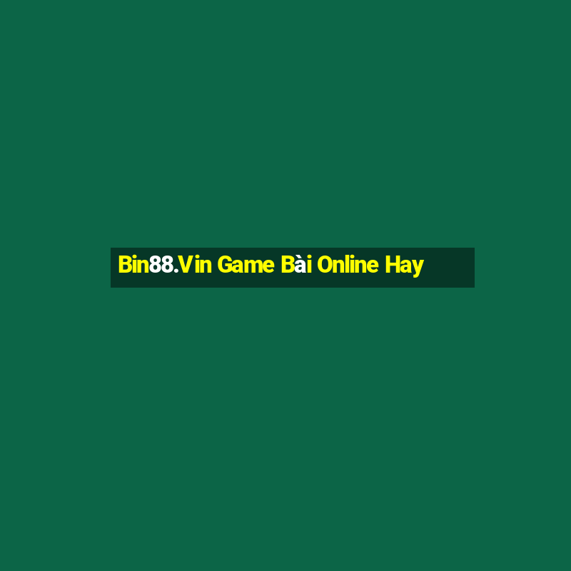 Bin88.Vin Game Bài Online Hay