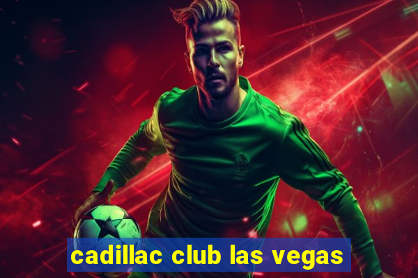 cadillac club las vegas