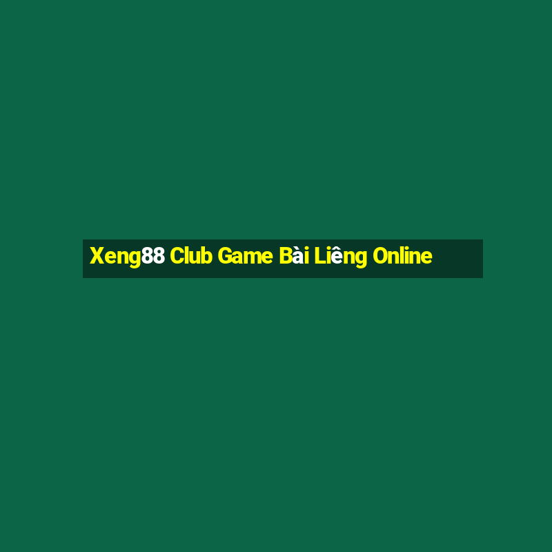 Xeng88 Club Game Bài Liêng Online