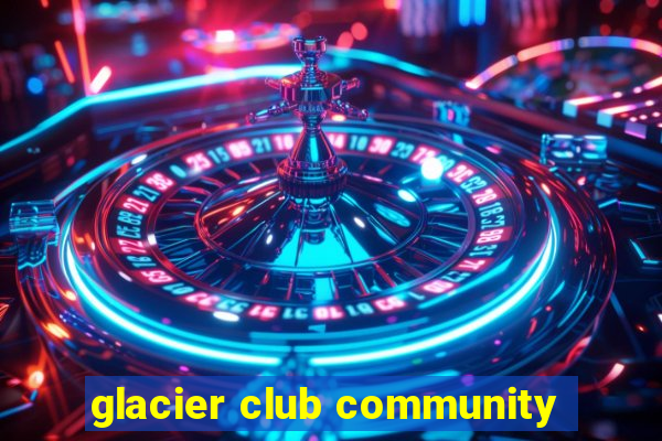 glacier club community