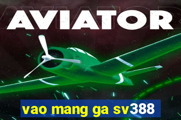 vao mang ga sv388