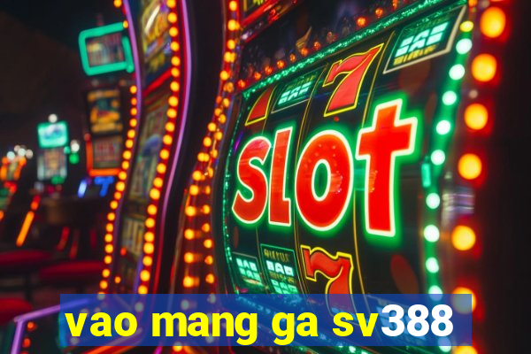 vao mang ga sv388