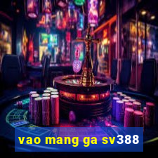 vao mang ga sv388