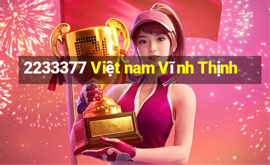 2233377 Việt nam Vĩnh Thịnh