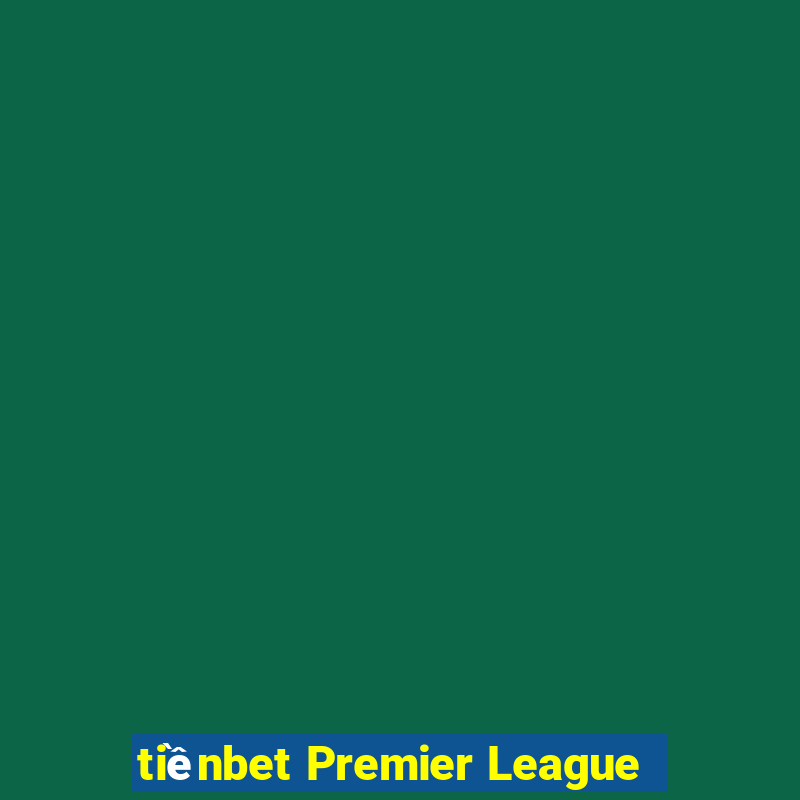 tiềnbet Premier League