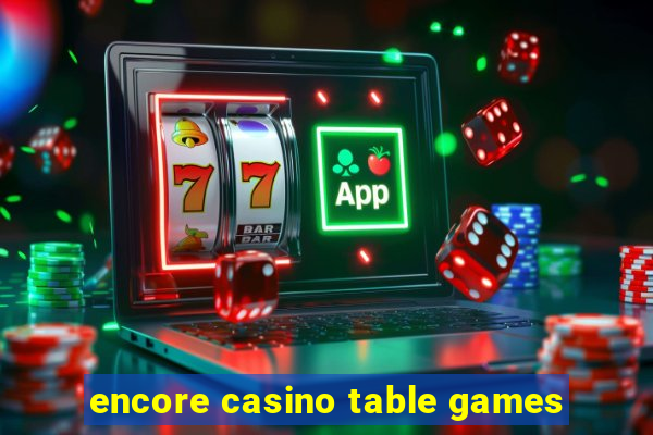 encore casino table games