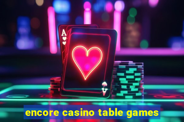 encore casino table games