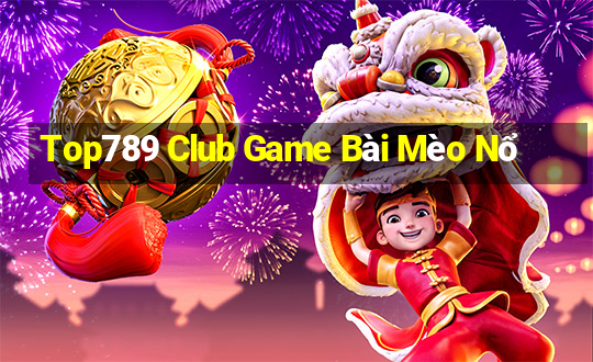 Top789 Club Game Bài Mèo Nổ