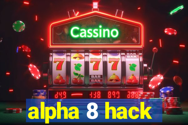 alpha 8 hack