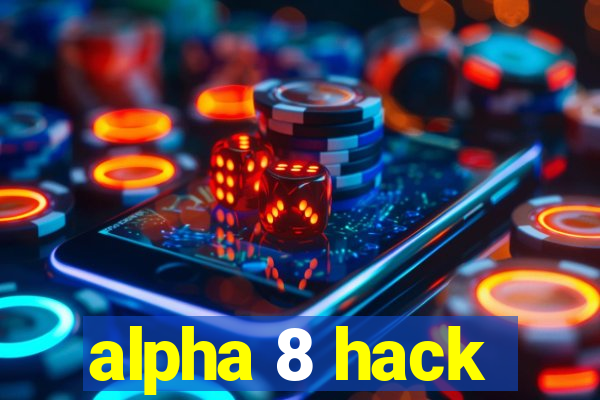 alpha 8 hack