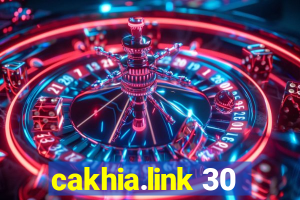 cakhia.link 30