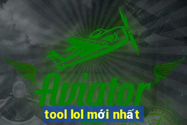 tool lol mới nhất