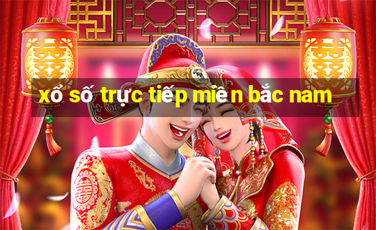 xổ số trực tiếp miền bắc nam