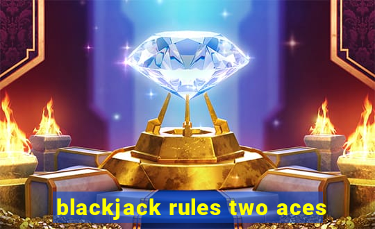 blackjack rules two aces