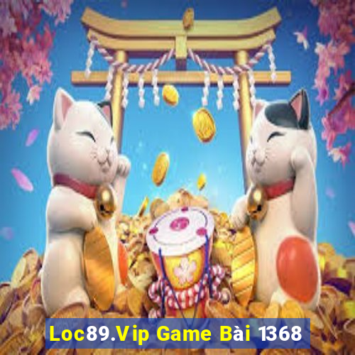 Loc89.Vip Game Bài 1368