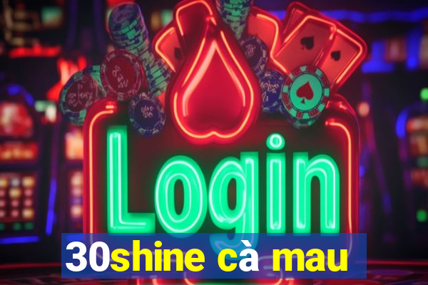 30shine cà mau