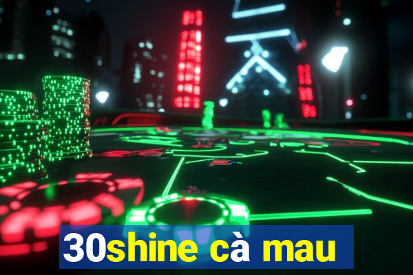 30shine cà mau