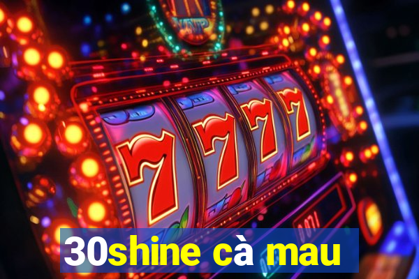 30shine cà mau