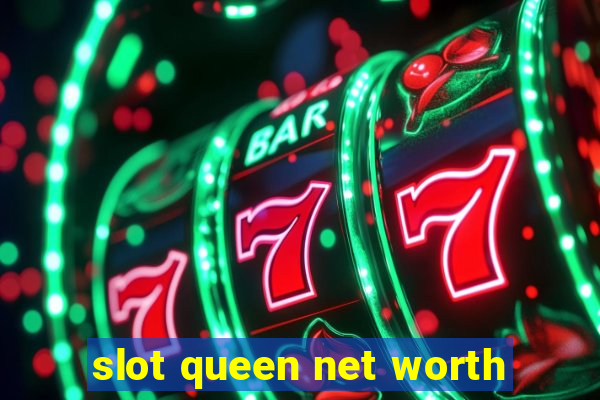 slot queen net worth