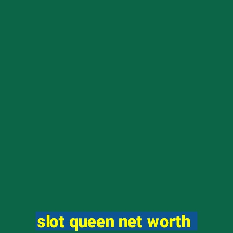 slot queen net worth